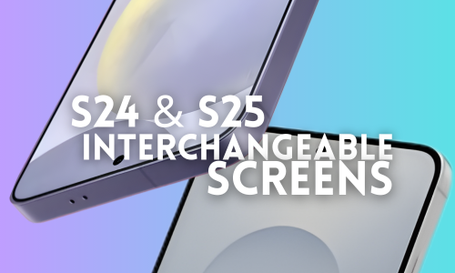 Samsung S24 & S25 Can Swap Screens?